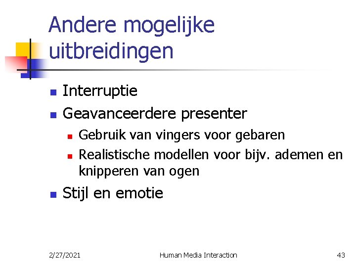 Andere mogelijke uitbreidingen n n Interruptie Geavanceerdere presenter n n n Gebruik van vingers