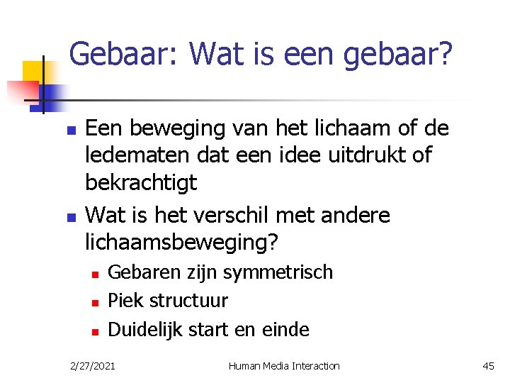 Gebaar: Wat is een gebaar? n n Een beweging van het lichaam of de