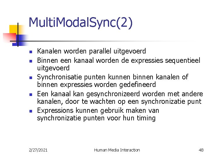 Multi. Modal. Sync(2) n n n Kanalen worden parallel uitgevoerd Binnen een kanaal worden