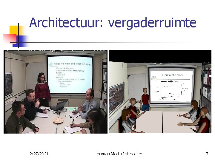 Architectuur: vergaderruimte 2/27/2021 Human Media Interaction 7 