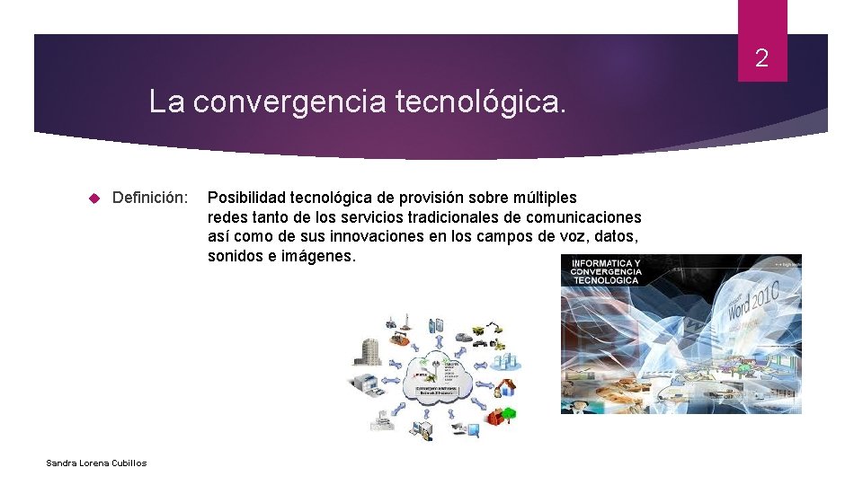2 La convergencia tecnológica. Definición: Sandra Lorena Cubillos Posibilidad tecnológica de provisión sobre múltiples