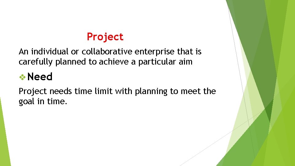 Project An individual or collaborative enterprise that is carefully planned to achieve a particular