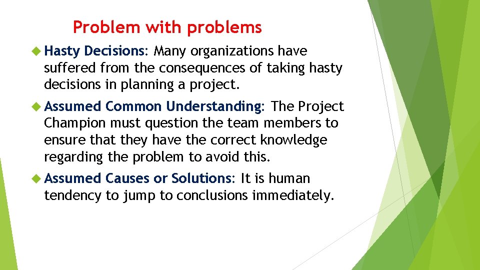 Problem with problems Hasty Decisions: Many organizations have suffered from the consequences of taking