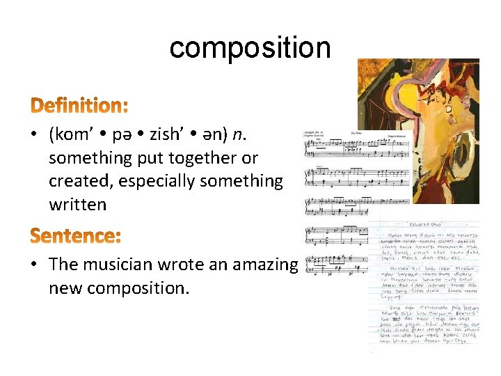 composition • (kom’ pǝ zish’ ǝn) n. something put together or created, especially something