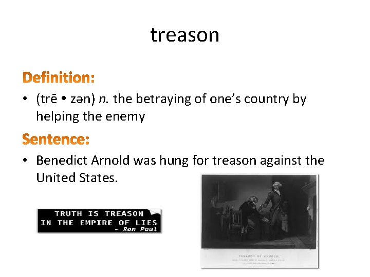 treason • (trē zǝn) n. the betraying of one’s country by helping the enemy