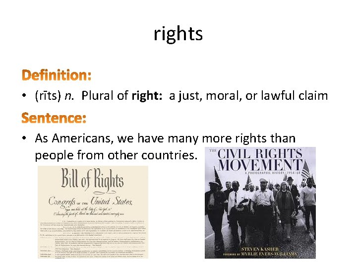 rights • (rīts) n. Plural of right: a just, moral, or lawful claim •