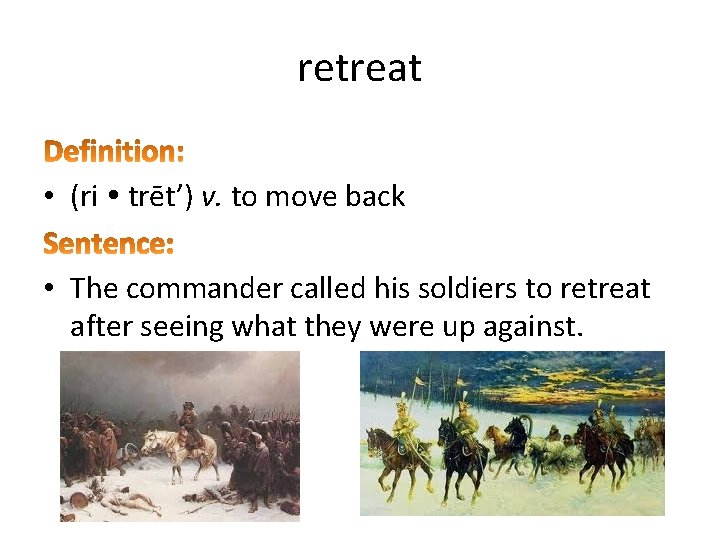 retreat • (ri trēt’) v. to move back • The commander called his soldiers