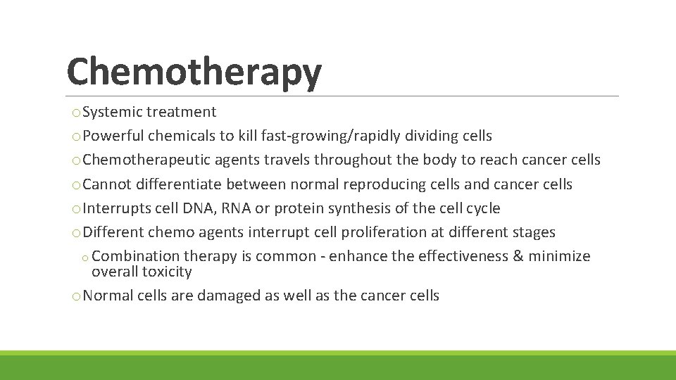 Chemotherapy o. Systemic treatment o. Powerful chemicals to kill fast-growing/rapidly dividing cells o. Chemotherapeutic