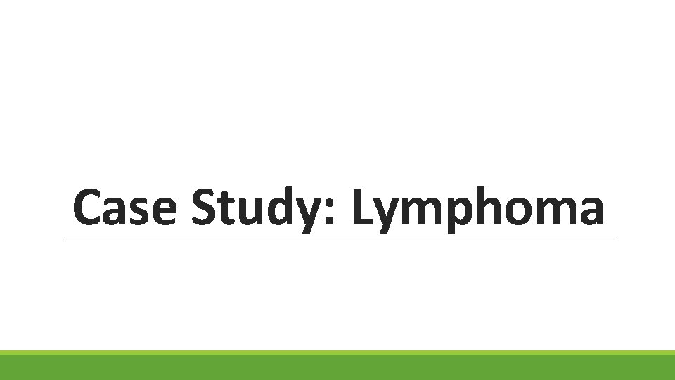 Case Study: Lymphoma 