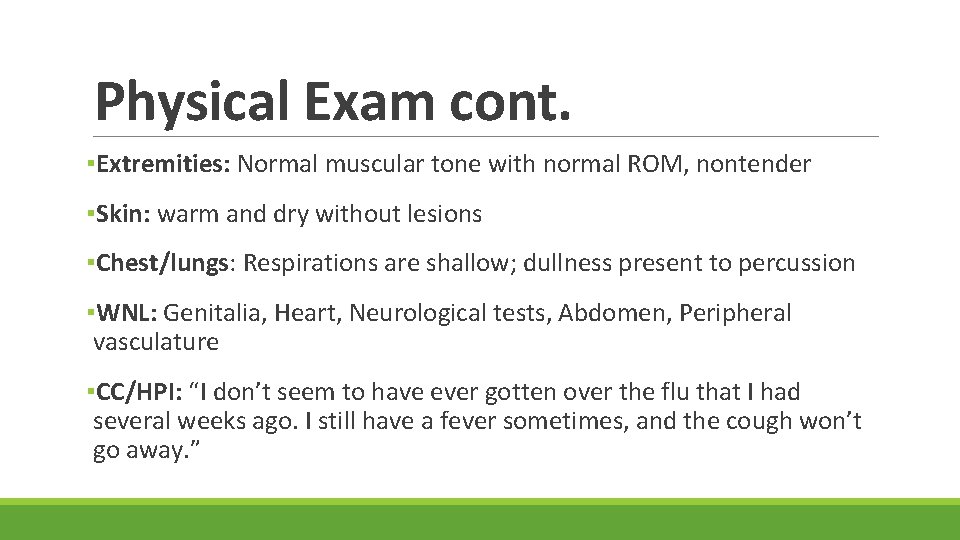 Physical Exam cont. ▪Extremities: Normal muscular tone with normal ROM, nontender ▪Skin: warm and
