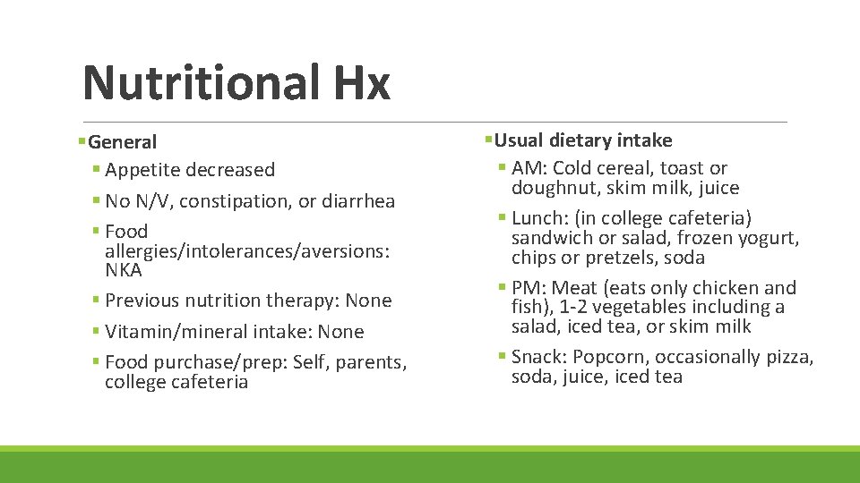 Nutritional Hx §General § Appetite decreased § No N/V, constipation, or diarrhea § Food