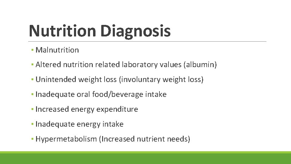 Nutrition Diagnosis ▪ Malnutrition ▪ Altered nutrition related laboratory values (albumin) ▪ Unintended weight