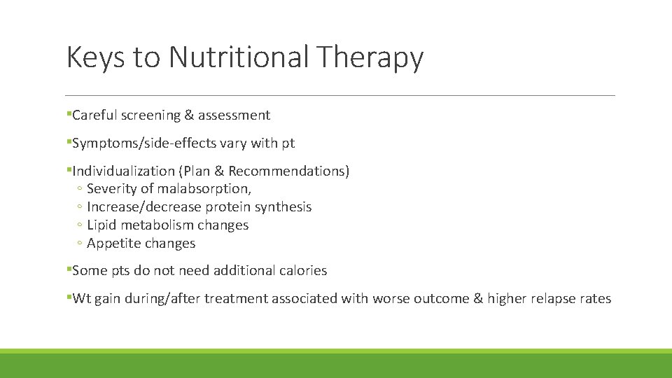 Keys to Nutritional Therapy ▪Careful screening & assessment ▪Symptoms/side-effects vary with pt ▪Individualization (Plan