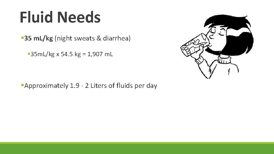 Fluid Needs § 35 m. L/kg (night sweats & diarrhea) § 35 m. L/kg