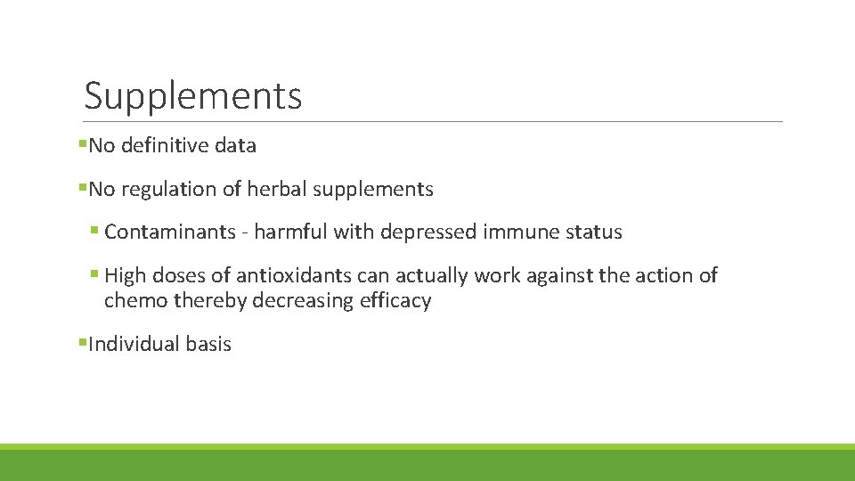 Supplements §No definitive data §No regulation of herbal supplements § Contaminants - harmful with