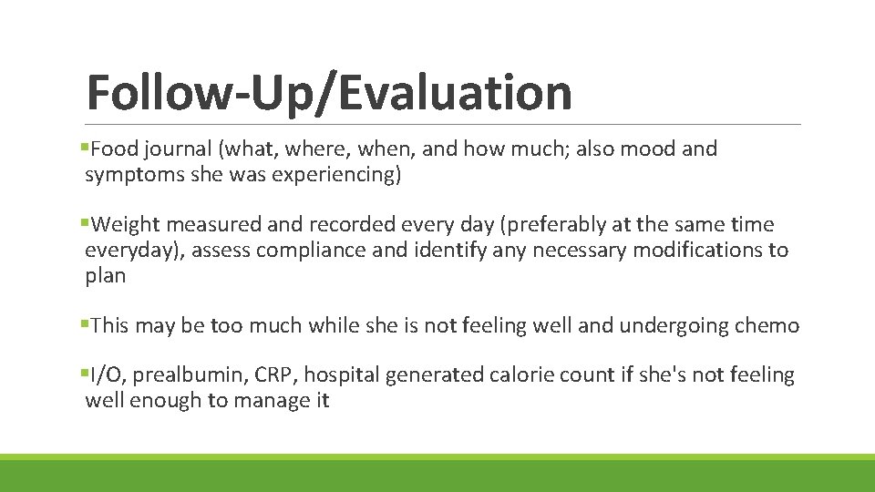 Follow-Up/Evaluation §Food journal (what, where, when, and how much; also mood and symptoms she