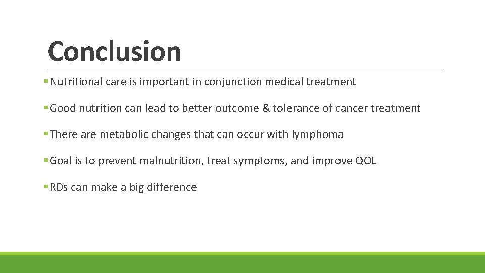 Conclusion §Nutritional care is important in conjunction medical treatment §Good nutrition can lead to