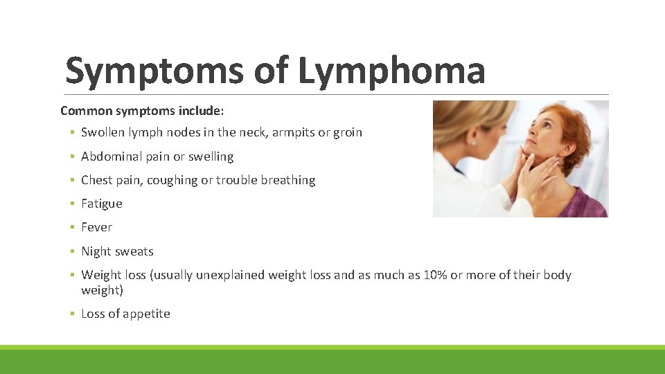 Symptoms of Lymphoma Common symptoms include: ▪ Swollen lymph nodes in the neck, armpits