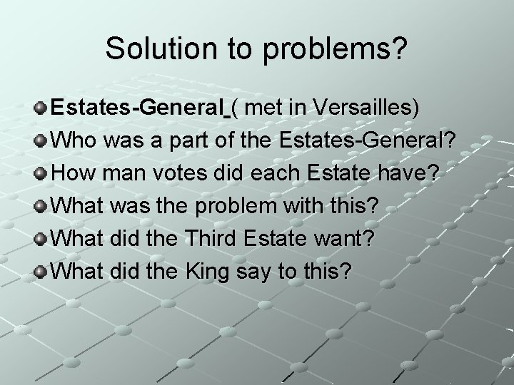 Solution to problems? Estates-General ( met in Versailles) Who was a part of the