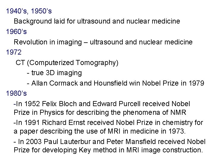 1940’s, 1950’s Background laid for ultrasound and nuclear medicine 1960’s Revolution in imaging –