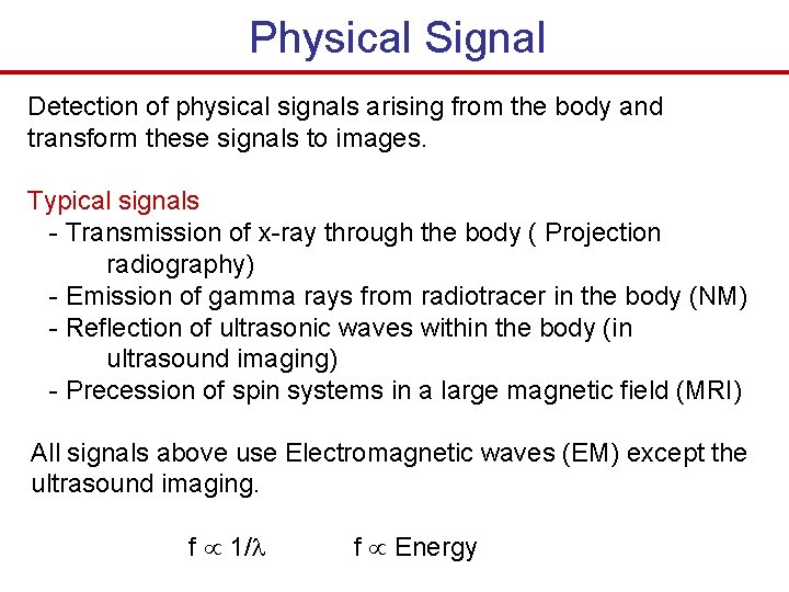 Physical Signal Detection of physical signals arising from the body and transform these signals
