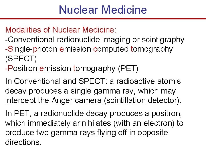 Nuclear Medicine Modalities of Nuclear Medicine: -Conventional radionuclide imaging or scintigraphy -Single-photon emission computed