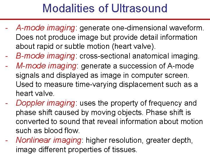 Modalities of Ultrasound - A-mode imaging: generate one-dimensional waveform. - - - Does not