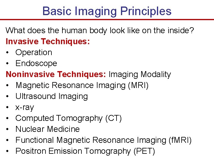 Basic Imaging Principles What does the human body look like on the inside? Invasive