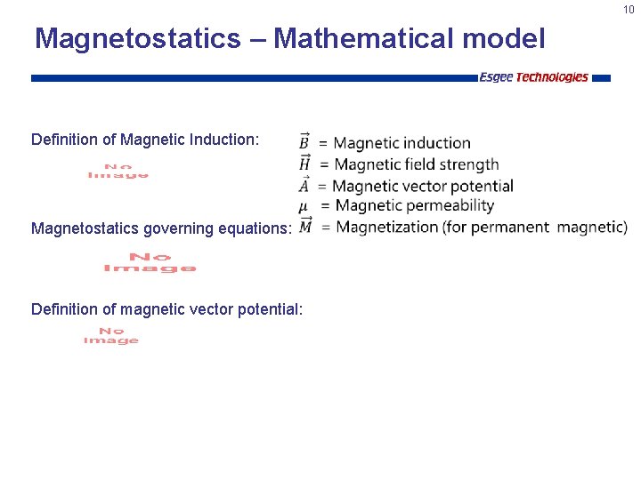 10 Magnetostatics – Mathematical model Definition of Magnetic Induction: Magnetostatics governing equations: Definition of