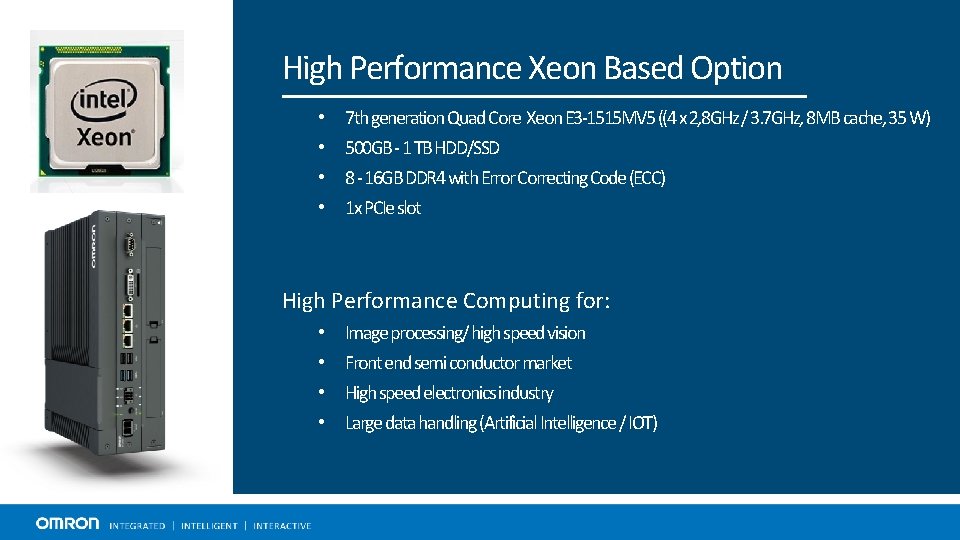 High Performance Xeon Based Option • • 7 th generation Quad Core Xeon E