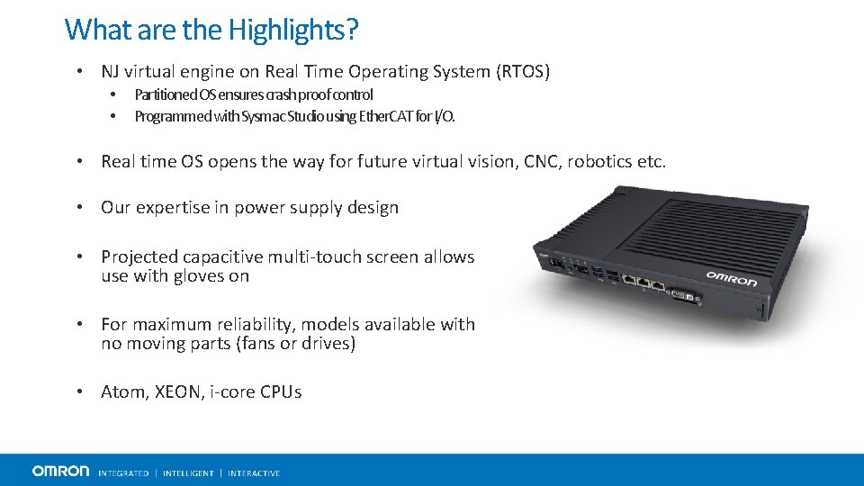 What are the Highlights? • NJ virtual engine on Real Time Operating System (RTOS)