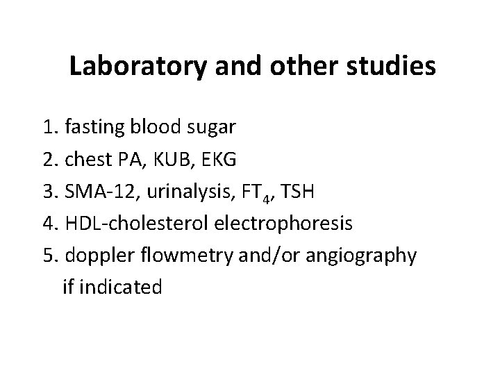 Laboratory and other studies 1. fasting blood sugar 2. chest PA, KUB, EKG 3.