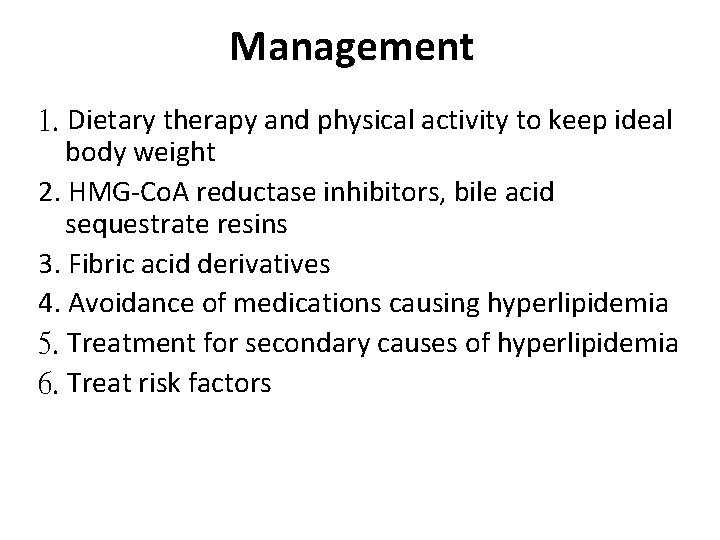 Management 1. Dietary therapy and physical activity to keep ideal body weight 2. HMG-Co.