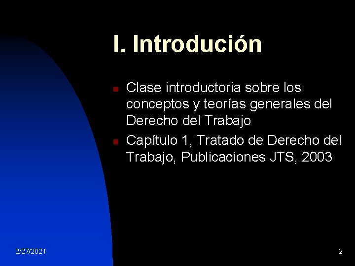 I. Introdución n n 2/27/2021 Clase introductoria sobre los conceptos y teorías generales del