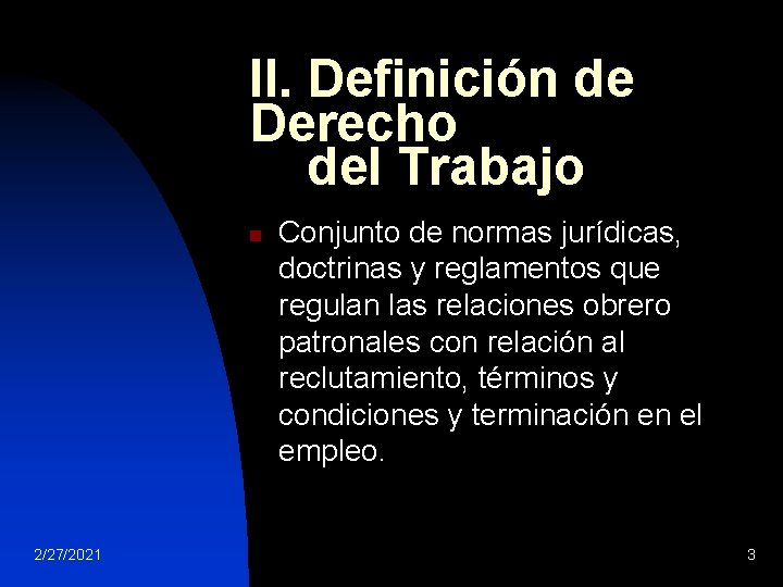 II. Definición de Derecho del Trabajo n 2/27/2021 Conjunto de normas jurídicas, doctrinas y