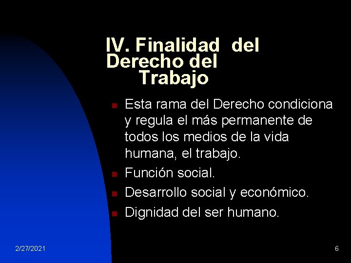 IV. Finalidad del Derecho del Trabajo n n 2/27/2021 Esta rama del Derecho condiciona