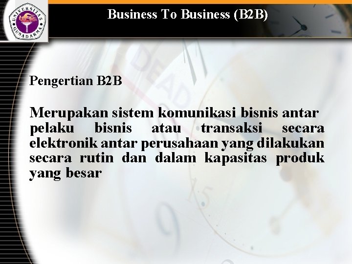 Business To Business (B 2 B) Pengertian B 2 B Merupakan sistem komunikasi bisnis