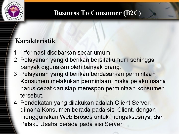 Business To Consumer (B 2 C) • Karakteristik 1. Informasi disebarkan secar umum. 2.