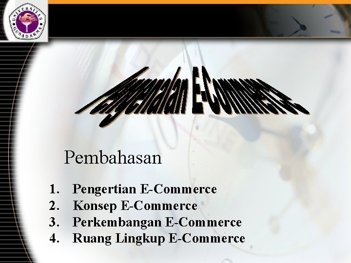 Pembahasan 1. 2. 3. 4. Pengertian E-Commerce Konsep E-Commerce Perkembangan E-Commerce Ruang Lingkup E-Commerce