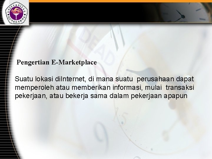 Pengertian E-Marketplace Suatu lokasi di. Internet, di mana suatu perusahaan dapat memperoleh atau memberikan