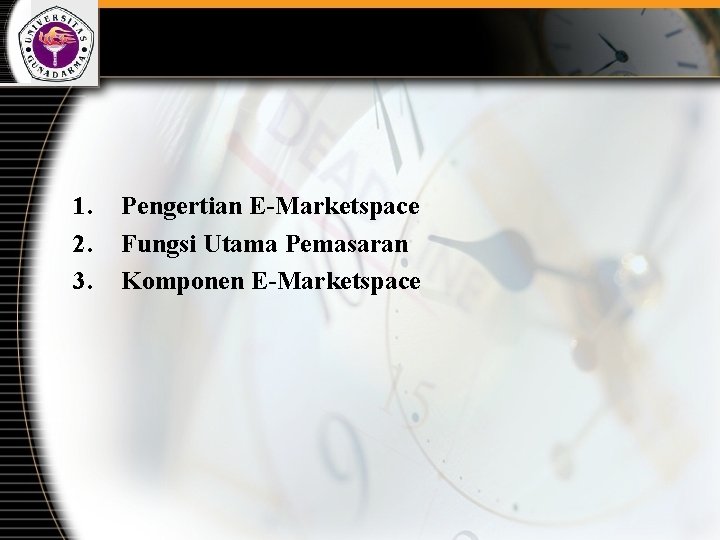 1. 2. 3. Pengertian E-Marketspace Fungsi Utama Pemasaran Komponen E-Marketspace 