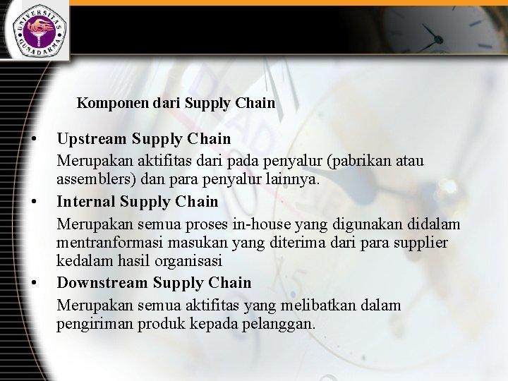 Komponen dari Supply Chain • • • Upstream Supply Chain Merupakan aktifitas dari pada