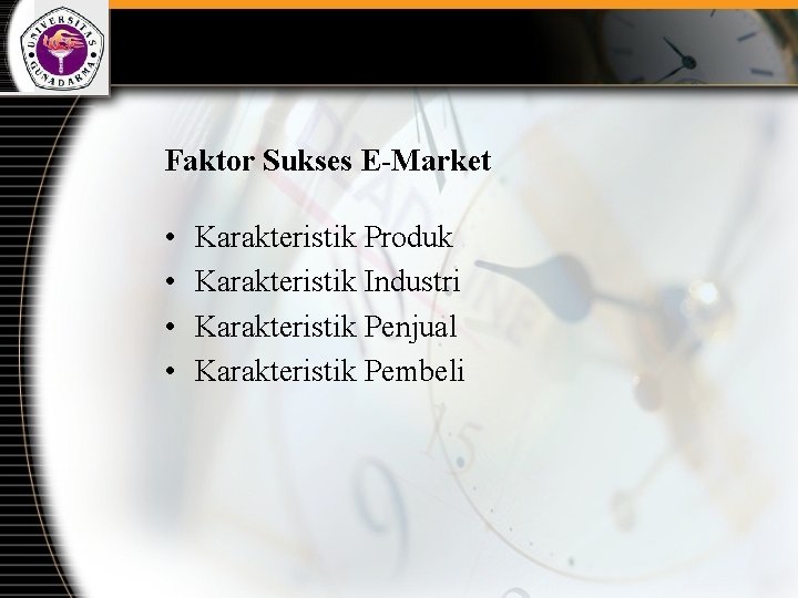 Faktor Sukses E-Market • • Karakteristik Produk Karakteristik Industri Karakteristik Penjual Karakteristik Pembeli 