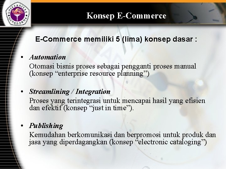 Konsep E-Commerce memiliki 5 (lima) konsep dasar : • Automation Otomasi bisnis proses sebagai