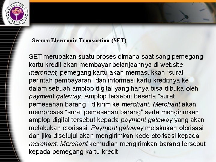 Secure Electronic Transaction (SET) SET merupakan suatu proses dimana saat sang pemegang kartu kredit