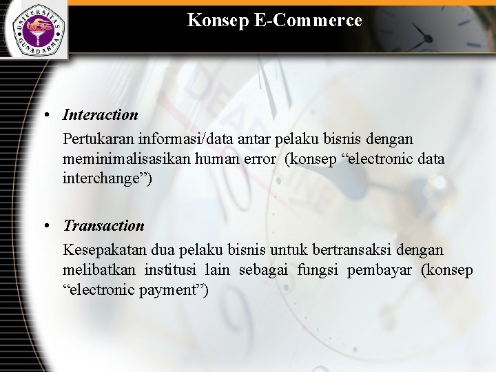 Konsep E-Commerce • Interaction Pertukaran informasi/data antar pelaku bisnis dengan meminimalisasikan human error (konsep