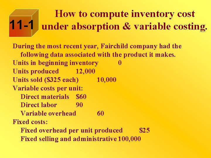 11 -1 How to compute inventory cost under absorption & variable costing. During the