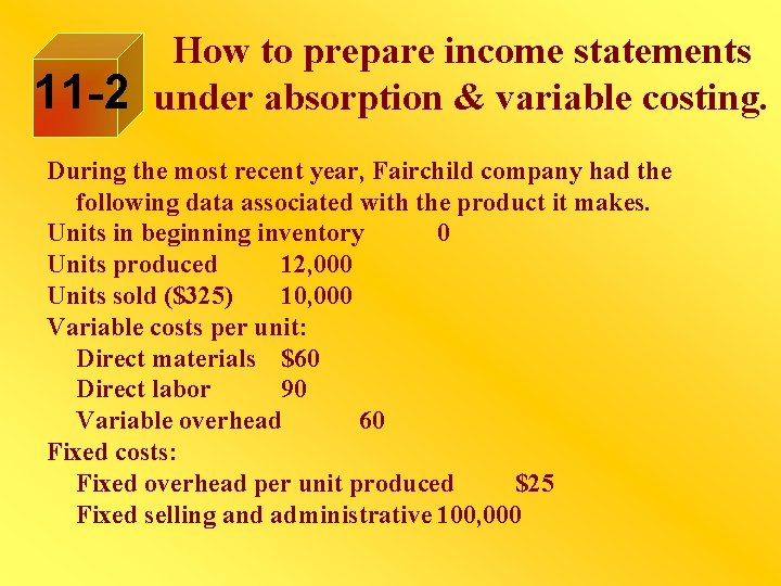 11 -2 How to prepare income statements under absorption & variable costing. During the