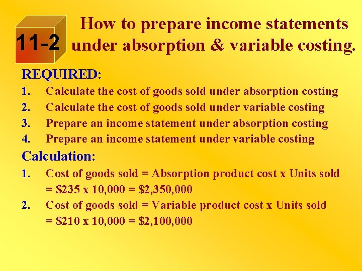 11 -2 How to prepare income statements under absorption & variable costing. REQUIRED: 1.