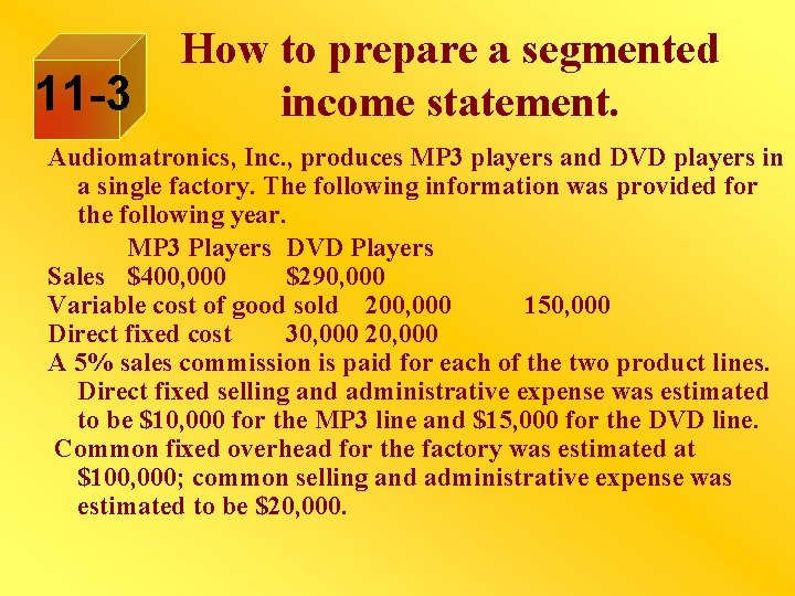 11 -3 How to prepare a segmented income statement. Audiomatronics, Inc. , produces MP